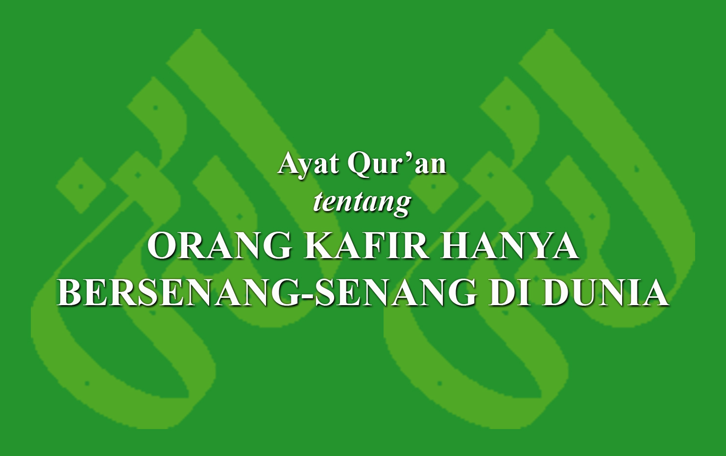 Ayat Qur An Tentang Orang Kafir Hanya Bersenang Senang Di Dunia