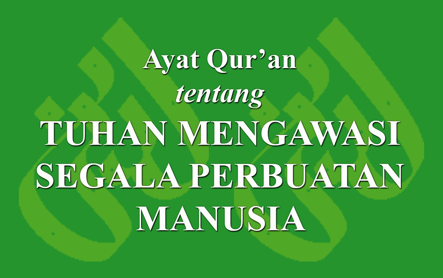 Ayat Qur An Tentang Tuhan Mengawasi Segala Perbuatan Manusia Laduni