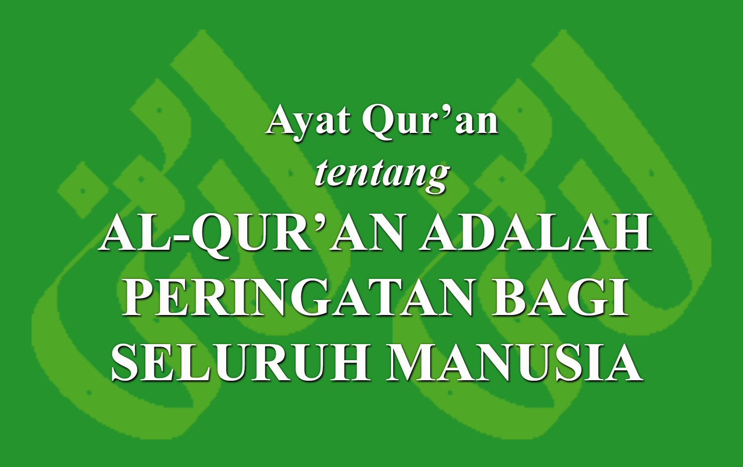 Ayat Qur'an Tentang Al-Qur’an Adalah Peringatan Bagi Seluruh Manusia ...