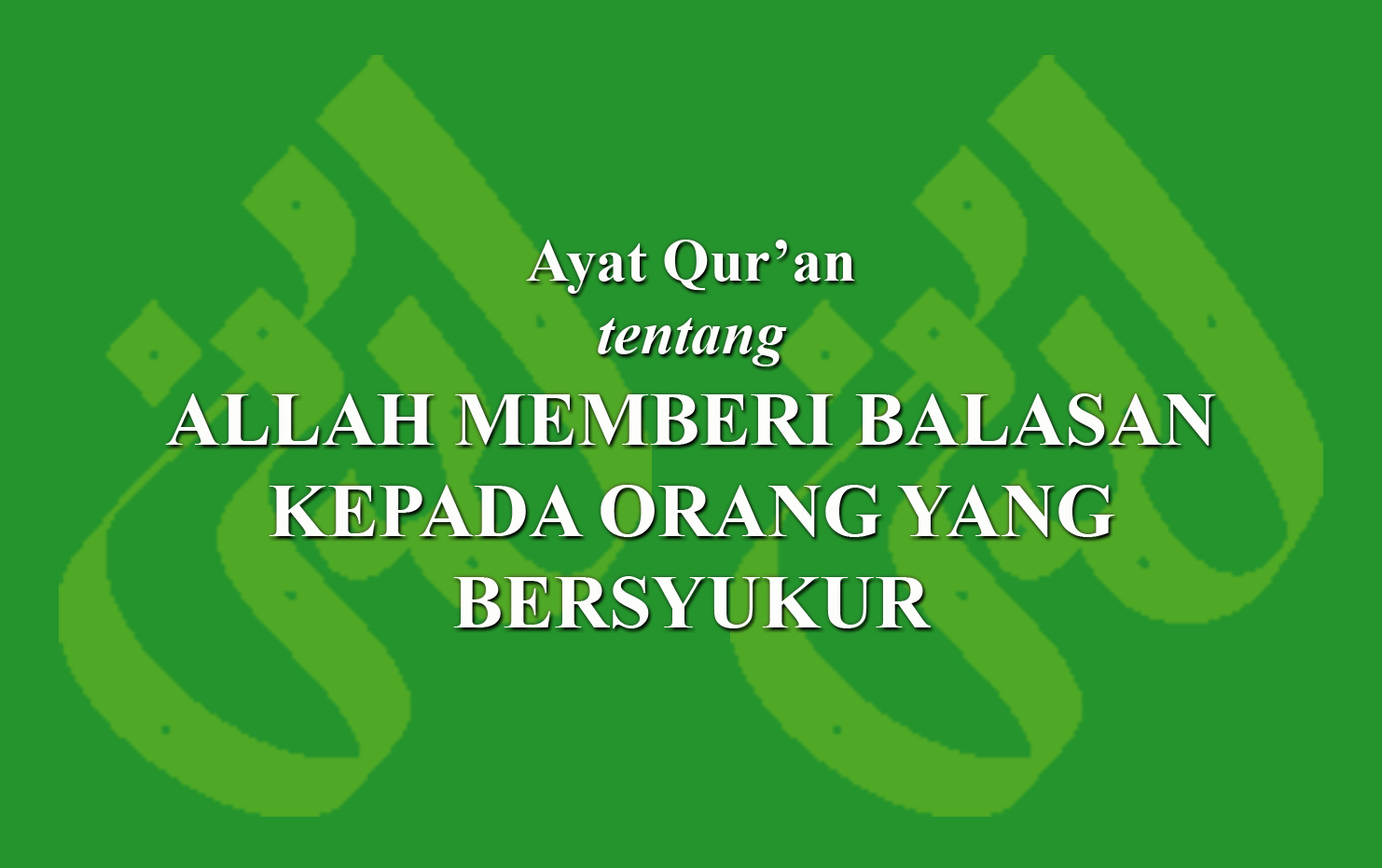 Ayat Qur'an Tentang Allah Memberi Balasan Kepada Orang Yang Bersyukur ...