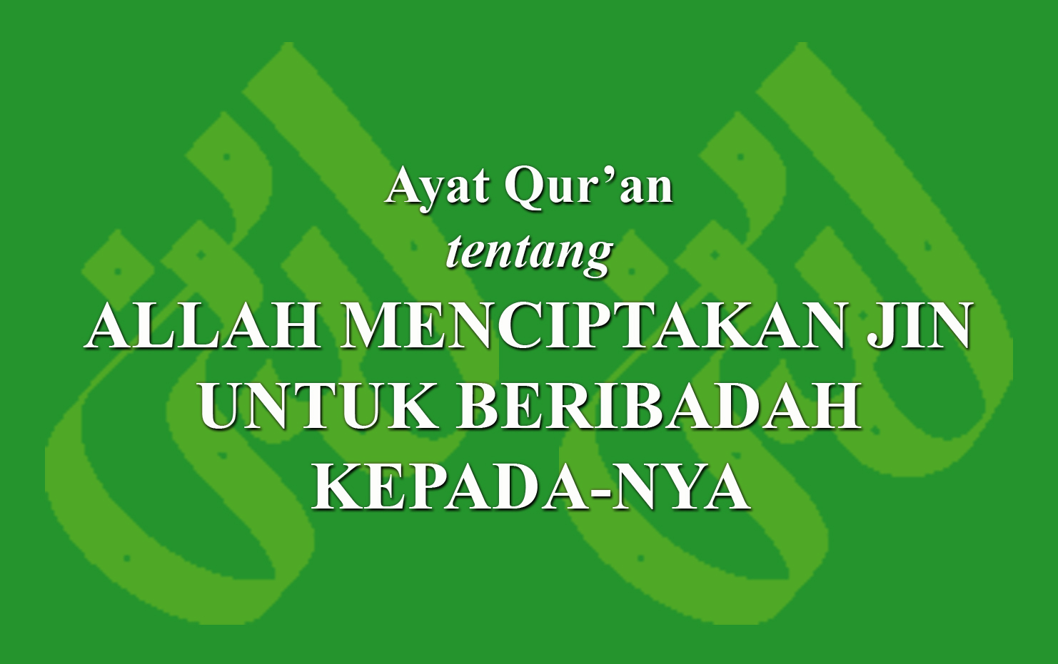 Ayat Qur'an Tentang Allah Menciptakan Jin Untuk Beribadah Kepada-Nya ...