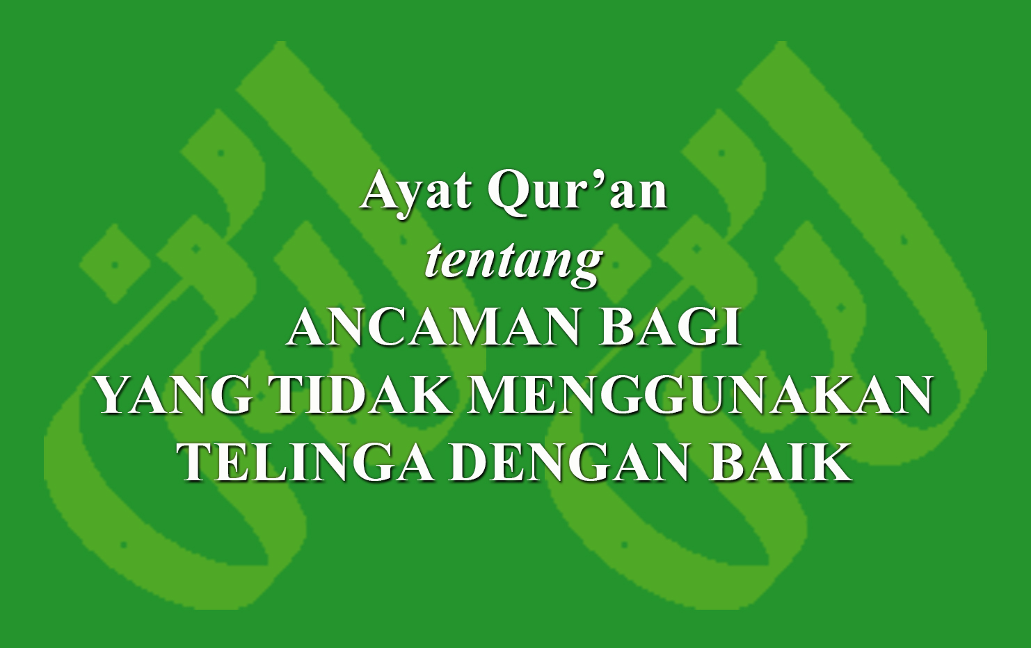 Ayat Quran Tentang Ancaman Bagi Yang Tidak Menggunakan Telinga Dengan