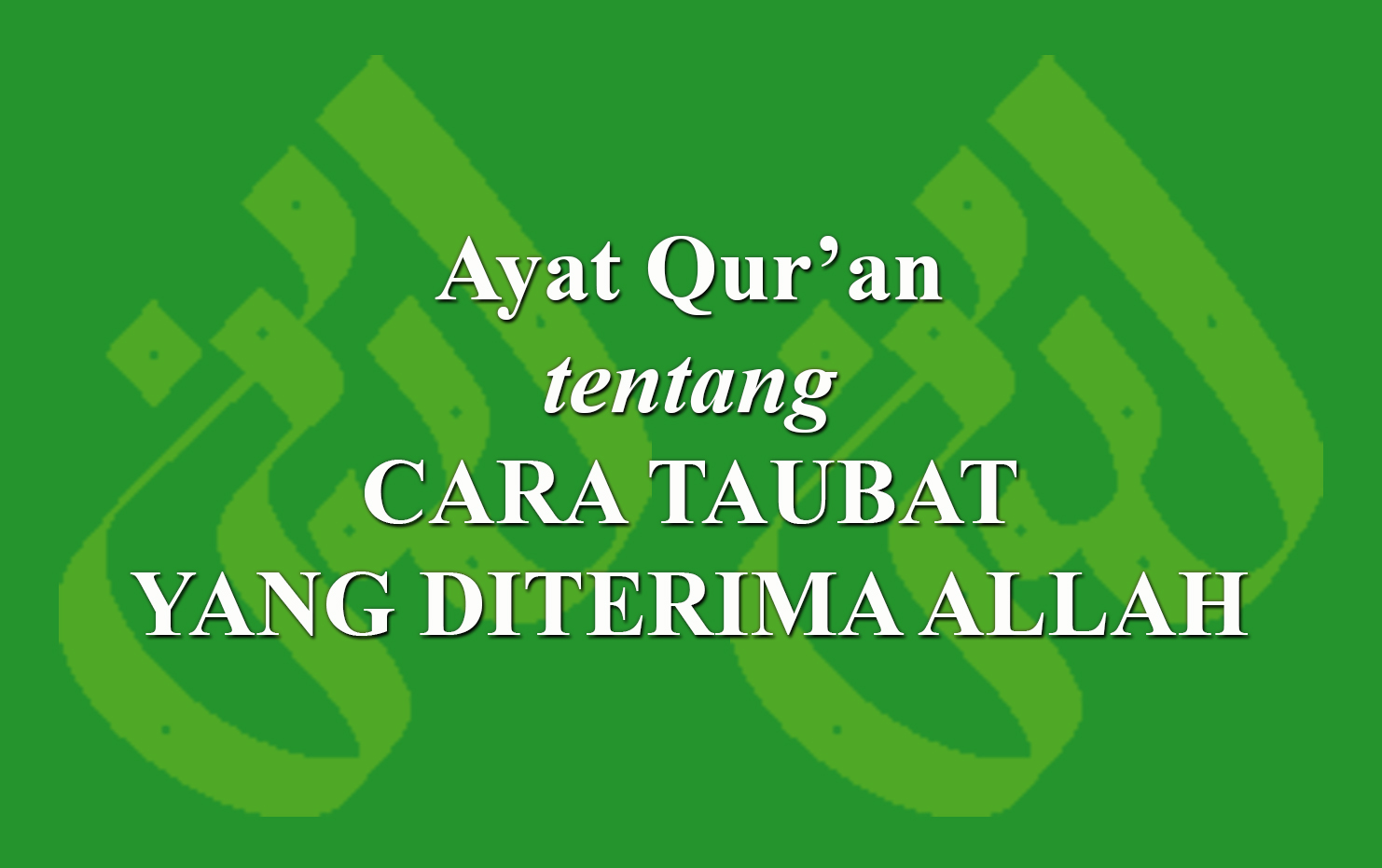 Ayat Qur'an Tentang Cara Taubat Yang Diterima Allah › LADUNI.ID ...