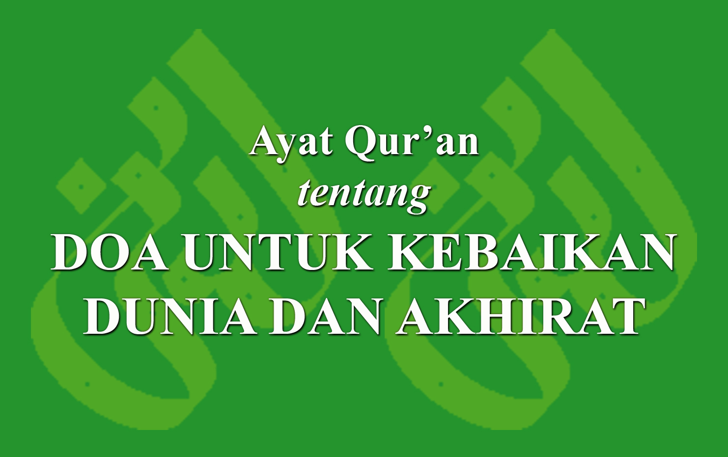 Ayat Qur'an Tentang Doa Untuk Kebaikan Dunia Dan Akhirat › LADUNI.ID ...