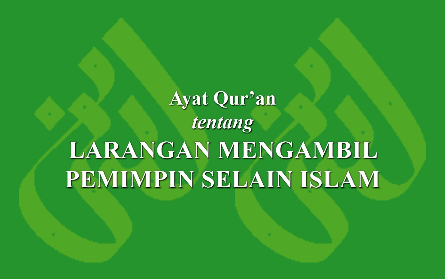 Ayat Qur'an Tentang Larangan Mengambil Pemimpin Selain Islam › LADUNI ...