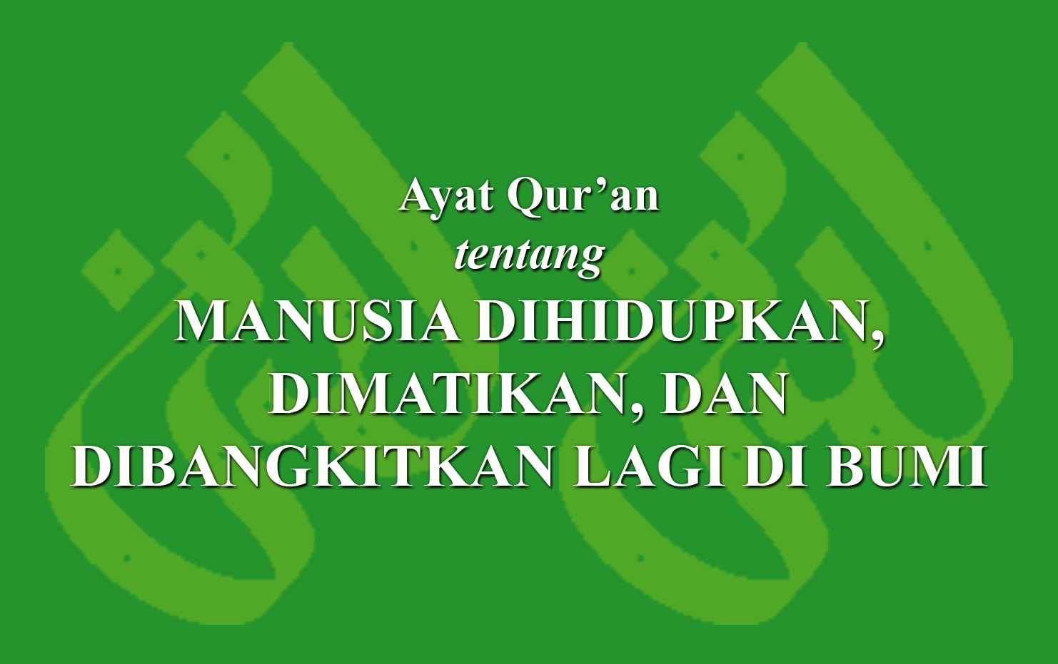 Ayat Qur'an Tentang Manusia Dihidupkan, Dimatikan, Dan Dibangkitkan ...