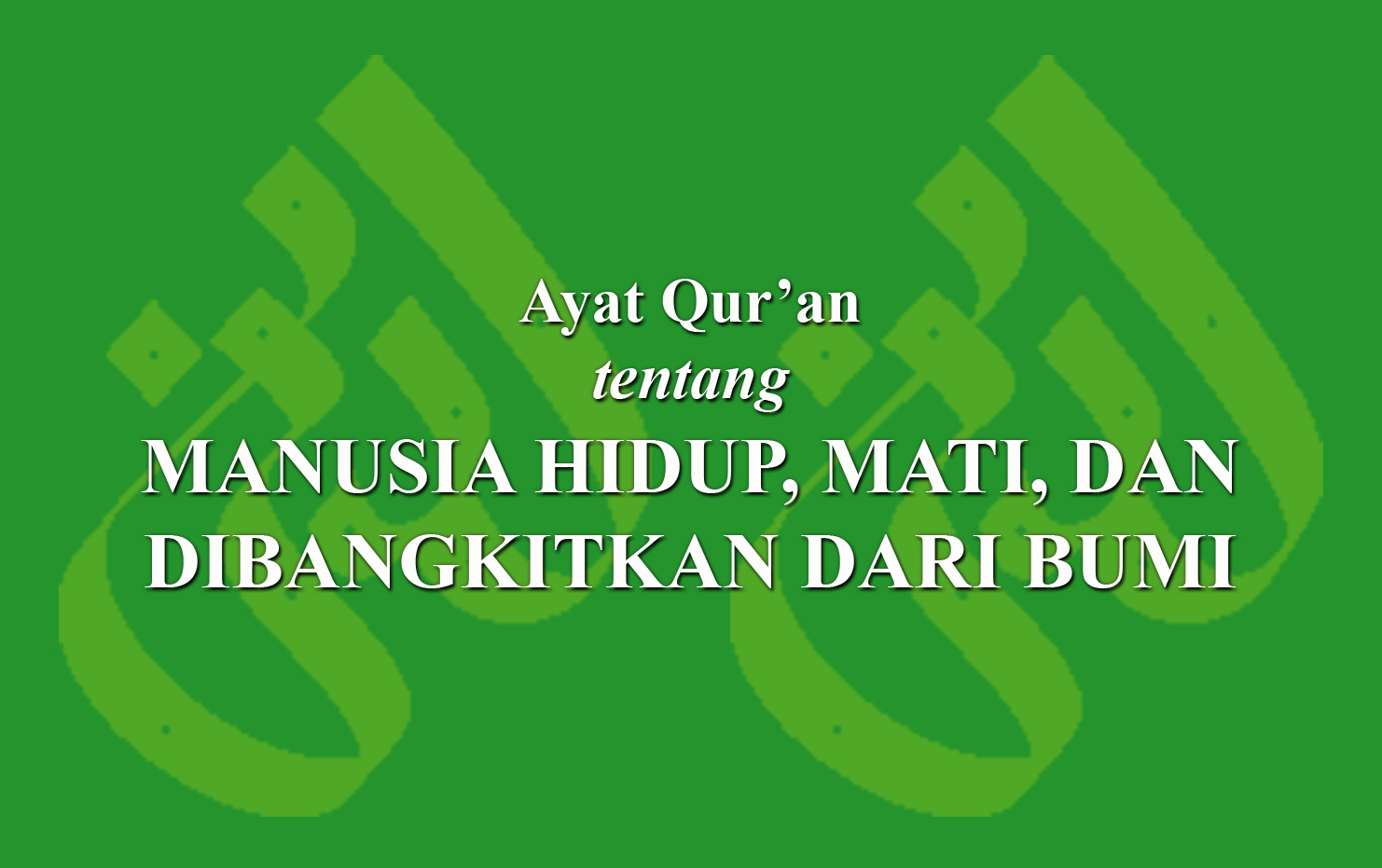 Ayat Qur'an Tentang Manusia Hidup, Mati, Dan Dibangkitkan Dari Bumi ...