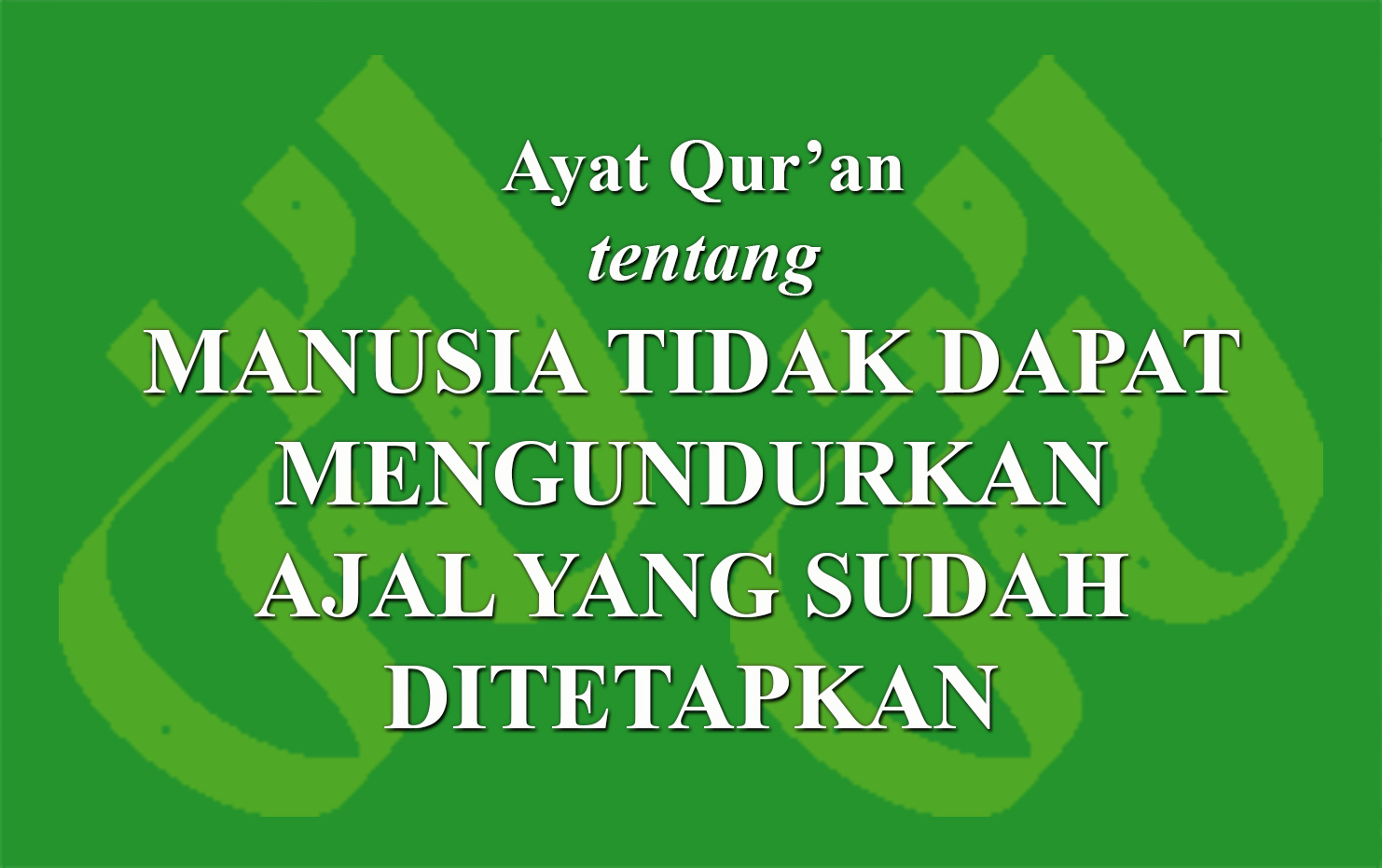 Ayat Qur'an Tentang Manusia Tidak Dapat Mengundurkan Ajal Yang Sudah ...