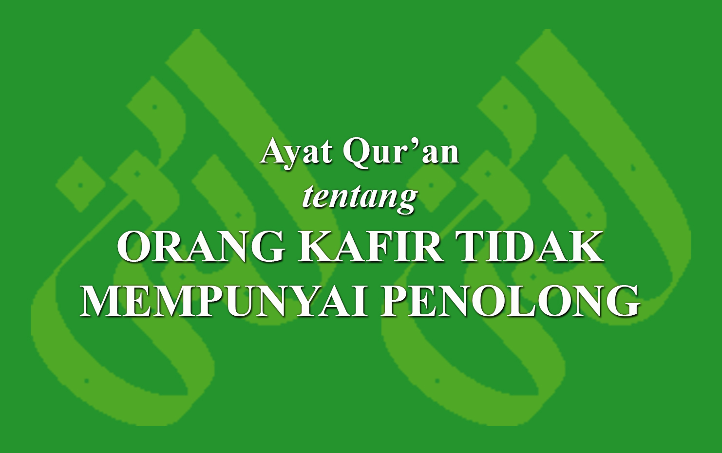 ayat-qur-an-tentang-orang-kafir-tidak-mempunyai-penolong-laduni-id