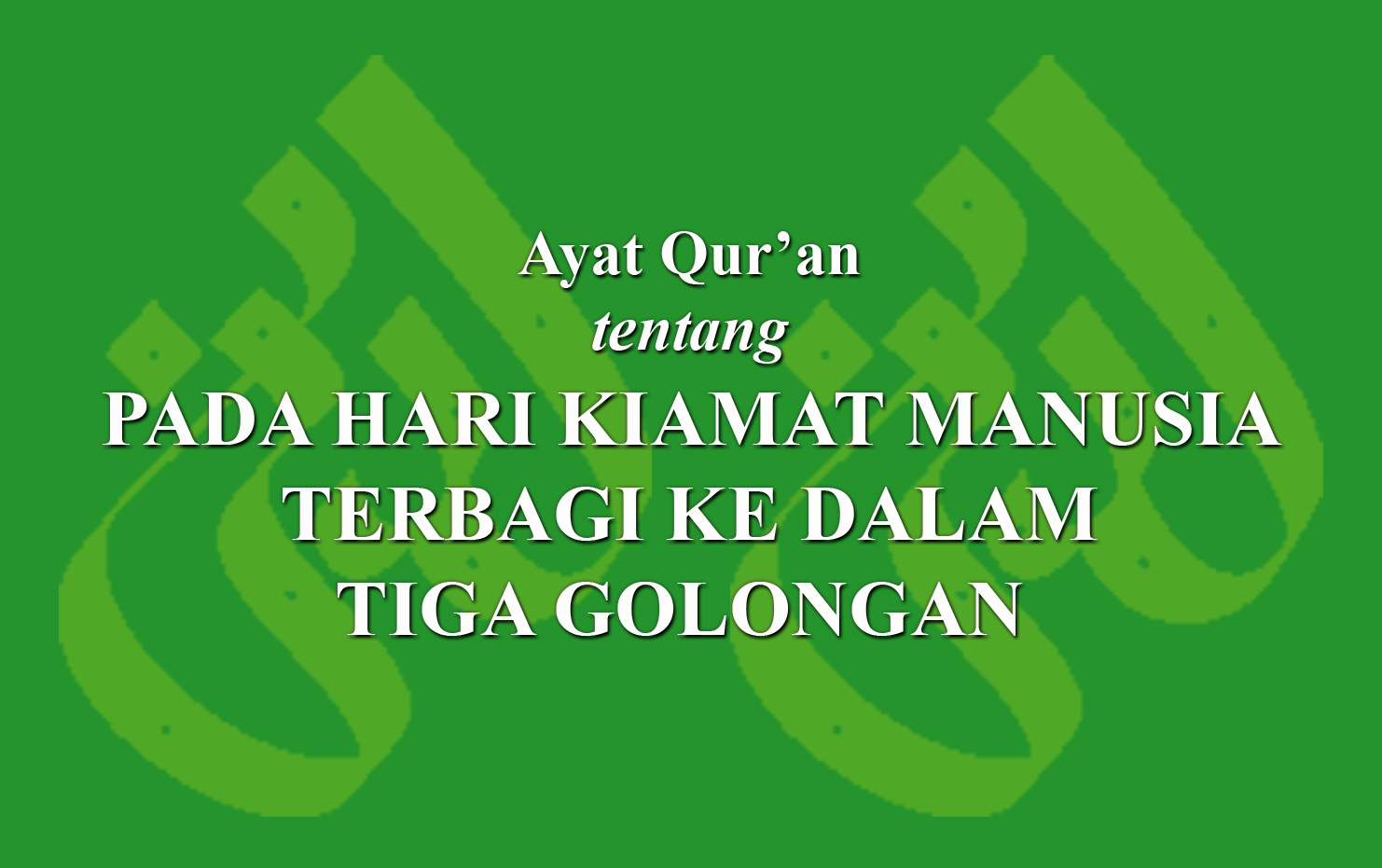 Ayat Qur'an Tentang Pada Hari Kiamat Manusia Terbagi Ke Dalam Tiga ...