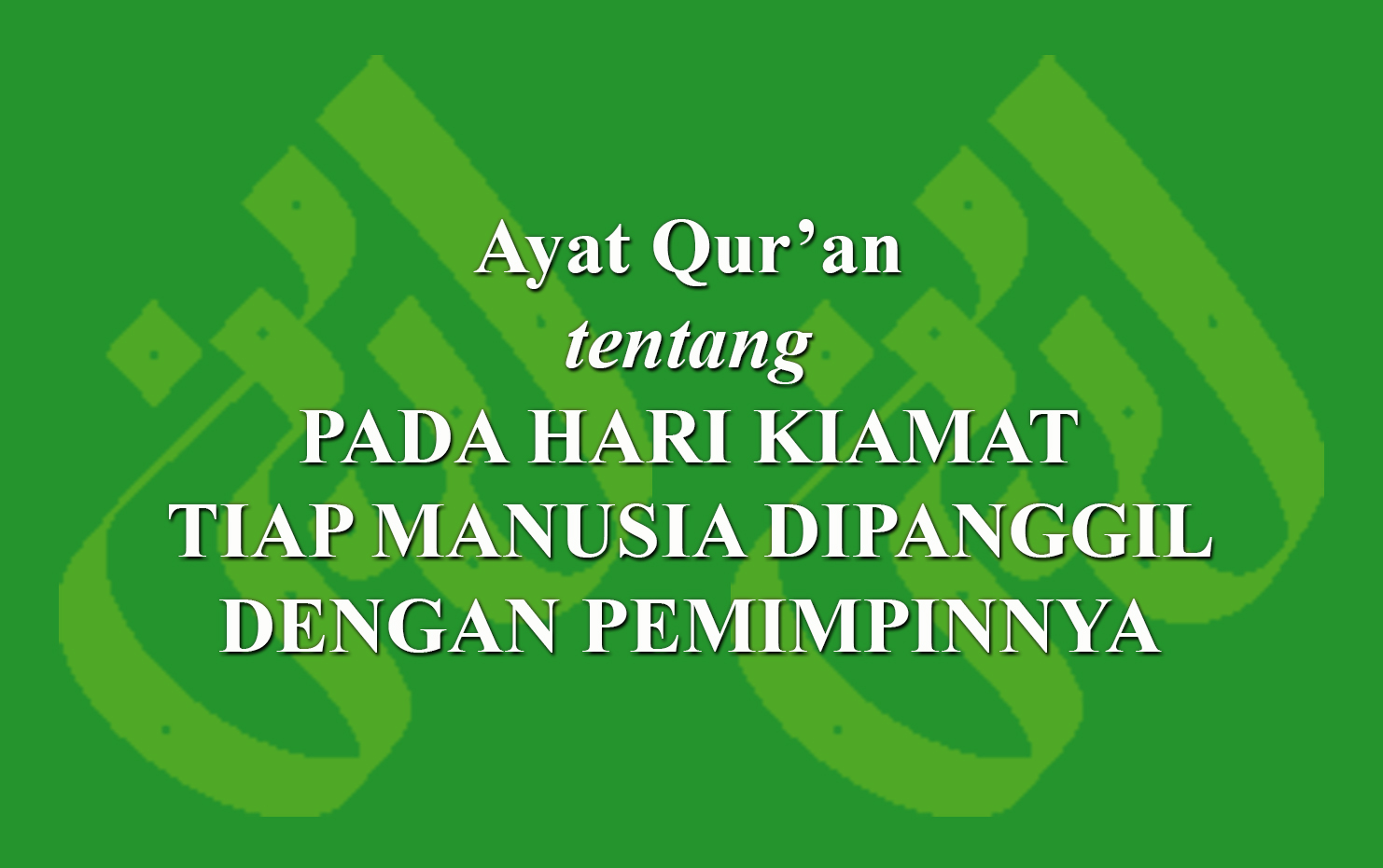 Ayat Qur'an Tentang Pada Hari Kiamat Tiap Manusia Dipanggil Dengan ...