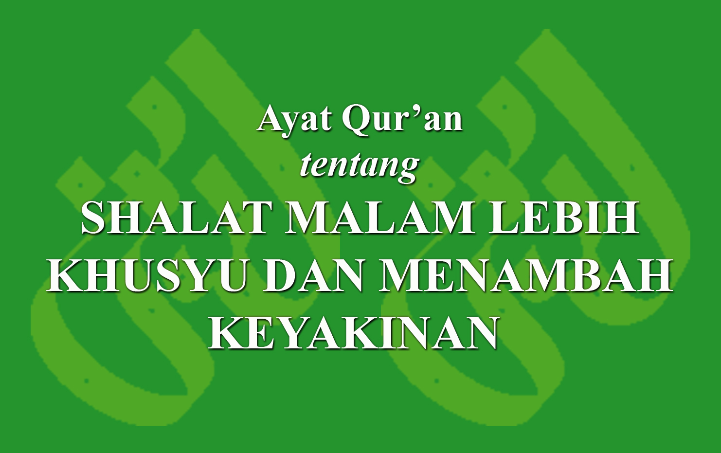 Ayat Quran Tentang Shalat Malam Lebih Khusyu Dan Menambah Keyakinan