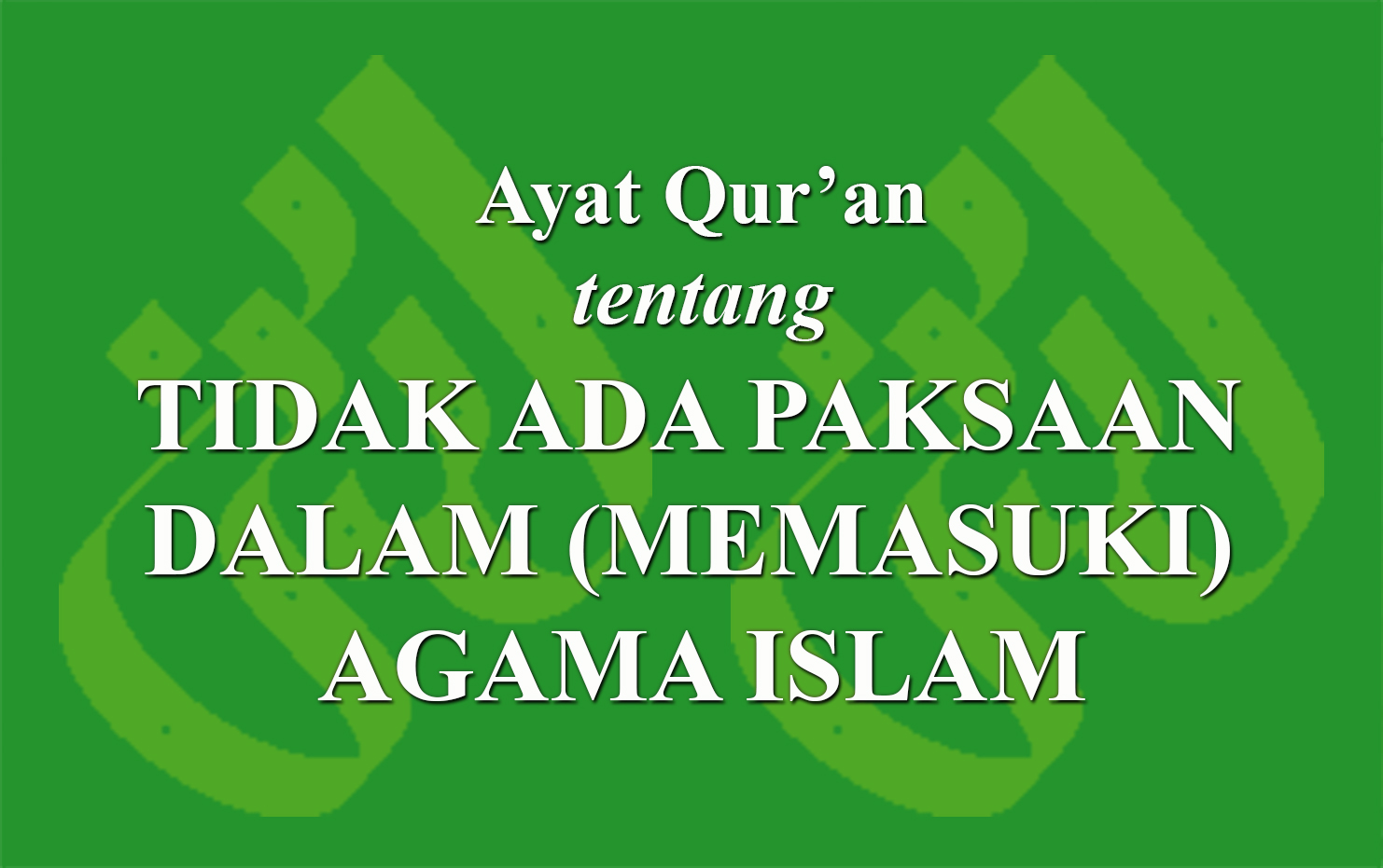 Ayat Qur'an Tentang Tidak Ada Paksaan Dalam (memasuki) Agama Islam ...