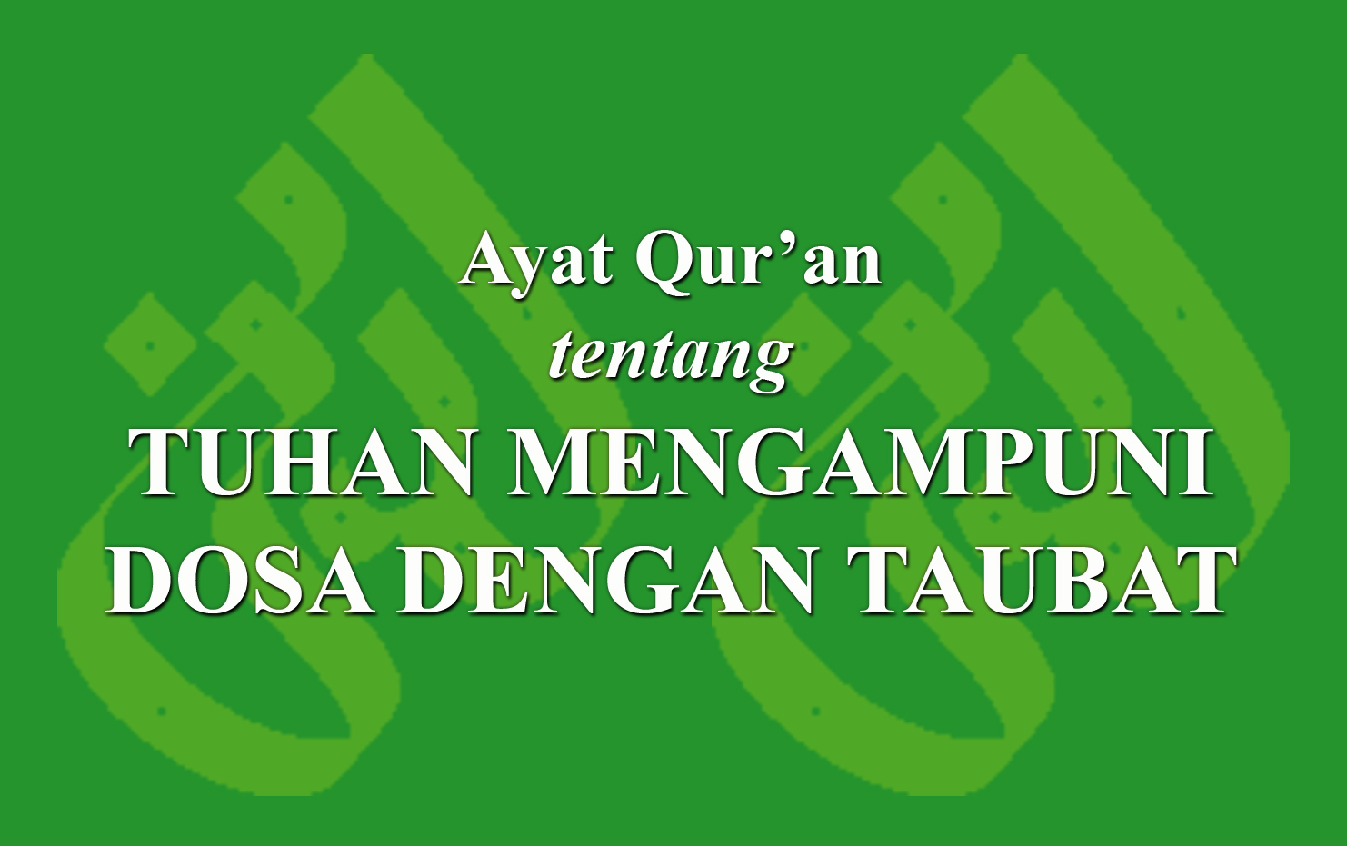 Ayat Quran Tentang Tuhan Mengampuni Dosa Dengan Taubat › Laduni Id