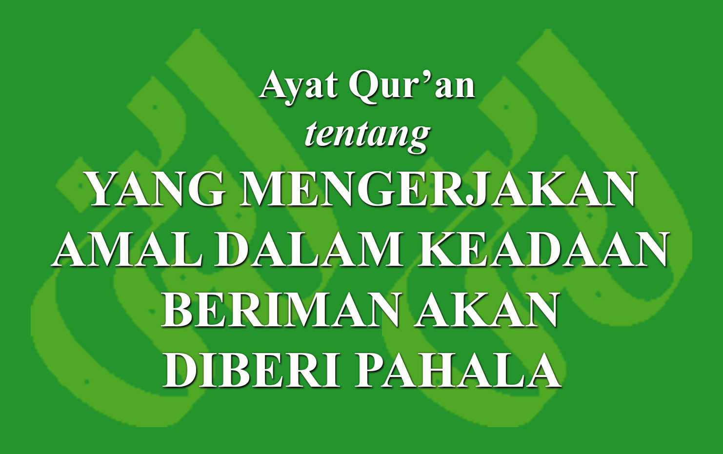 Ayat Qur'an Tentang Yang Mengerjakan Amal Dalam Keadaan Beriman Akan ...