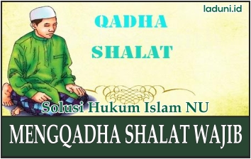 Penjelasan Kewajiban Mengganti Qadha Shalat Wajib Shalat Laduni Layanan Digital Untuk Negeri