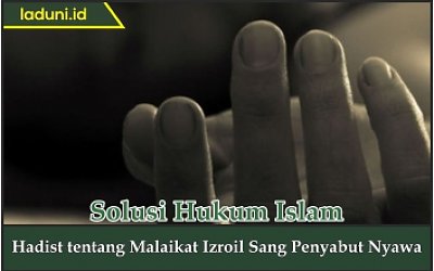 Hadis Tentang Malaikat Izroil Sang Pencabut Nyawa Al Qur An Dan Hadis Laduni Id